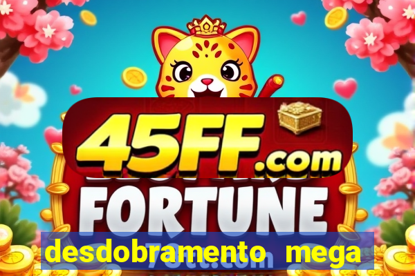 desdobramento mega sena 28 dezenas